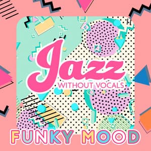 Jazz without Vocals: Funky Mood for a Long Day, Coffee and Reading at Home, Great Days, Refreshed with Iced Coffee - Positive Attitude Music Collection