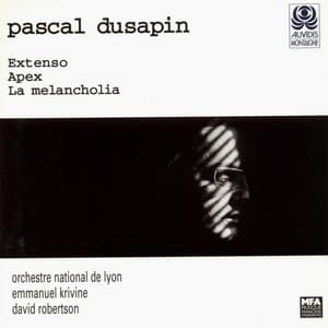 Pascal Dusapin: Extenso, Apex et la melancolia - Pascal Dusapin