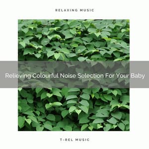 Relieving Colourful Noise Selection For Your Baby - Baby White Noise