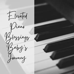 Elevated Piano Blessings: Baby's Journey - Classical Piano Music Masters