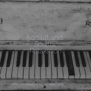 50 Soft and Soulful Relaxation - Ivory Mood