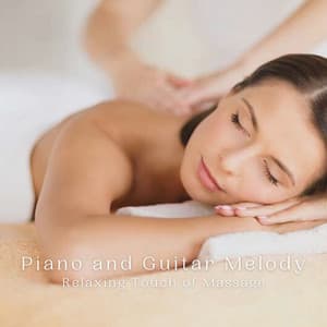 Piano and Guitar Melody: Relaxing Touch of Massage - Massage Therapeutic Music