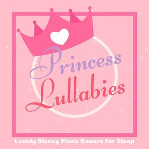 Princess Lullabies - Lovely Disney Piano Covers for Sleep - A-Plus Academy
