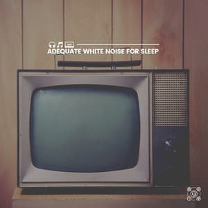Adequate White Noise for Sleep - Dreamy White Noise