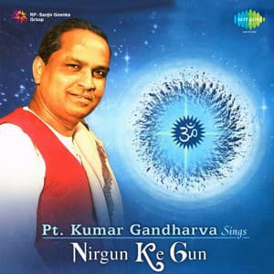 Nirgun Ke Gun - Kumar Gandharva