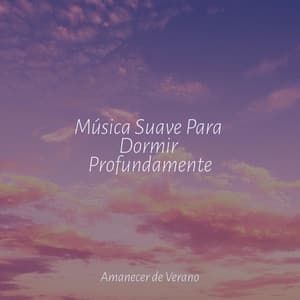 Música Suave Para Dormir Profundamente - Música relajante con sonidos de la naturaleza