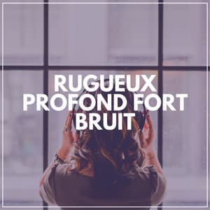 Rugueux Profond Fort Bruit - Bruit Brun
