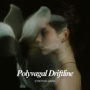 Polyvagal Driftline - Cynthia Gard