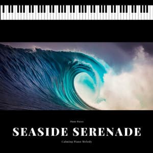 Seaside Serenade - Calming Piano Melody - Piano Waves