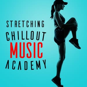 Stretching Chillout Music Academy - Stretching Chillout Music Academy