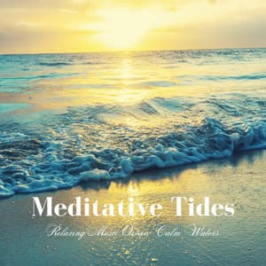 Meditative Tides: Relaxing Music Ocean Calm Waters - Relaxed Attitude