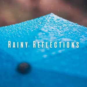 Rainy Reflections: Chill Music for Blissful Relaxation - Music for Quiet Moments