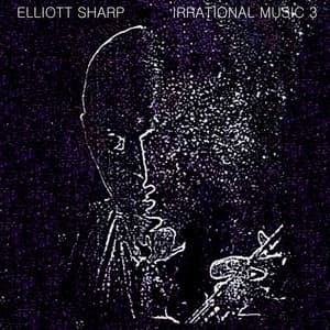 IrRational Music 3: Live in Wien - Elliott Sharp