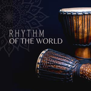 Rhythm of the World: Drums from Africa, Asia, Latin America, Middle East - Exotic Relax Music World