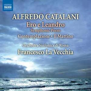 Catalani: Ero e Leandro - Scherzo - Andantino - Contemplazione & Il mattino - Alfredo Catalani