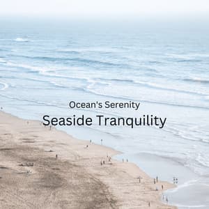 Ocean's Serenity: Seaside Tranquility - Soft Music