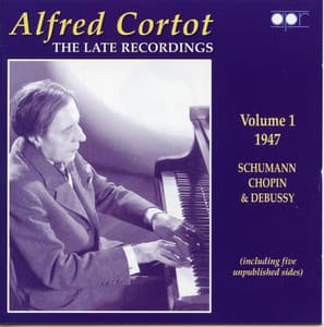 Alfred Cortot: The Late Recordings, Vol. 1 - Alfred Cortot