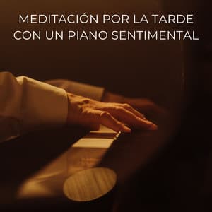 Meditación Por La Tarde Con Un Piano Sentimental - Radio relajante con piano