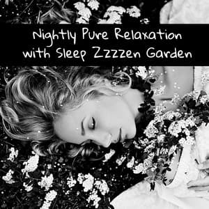 Nightly Pure Relaxation with Sleep Zzzzen Garden - Sleep Cycles Music Collective