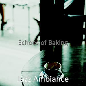 Echoes of Baking - Jazz Ambiance