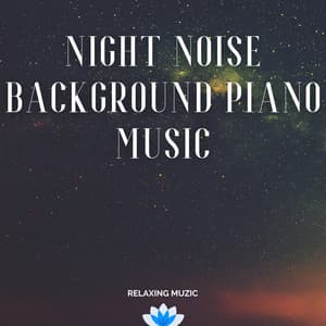 Night Noise Background Piano Music - Relaxing Muzic