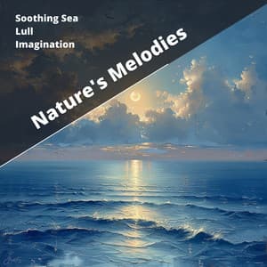 Soothing Sea Lull Imagination - Nature's Melodies