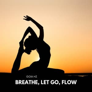 Breathe, Let Go, Flow: Deep Mind-Body Synchronization, Soothing Frequencies & Calm Nature - Goia Hz