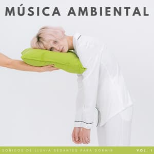 Música Ambiental: Sonidos De Lluvia Sedantes Para Dormir Vol. 1 - Lluvia para Dormir ASMR