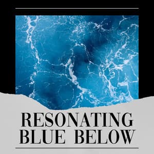 Resonating Blue Below - Natural Sounds
