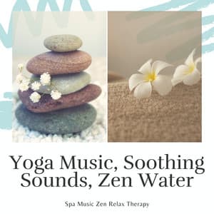 Yoga Music, Soothing Sounds, Zen Water - Spa Music Zen Relax Station