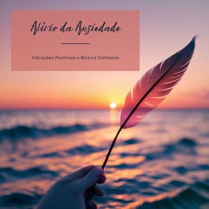 Alívio da Ansiedade: Vibrações Positivas e Música Calmante - Canção de Ninar Bebê