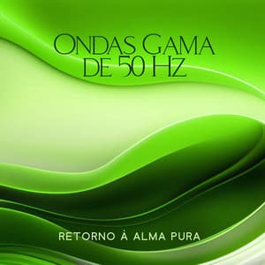 Ondas Gama de 50 Hz: Retorno à Alma Pura, Sobrecarregar-se, Música de Meditação de Cura da Aura Dourada, Mudança Positiva, Concentração Espiritual e Consciência - Música de Meditação