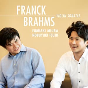 フランク:ヴァイオリン・ソナタ/ブラームス:ヴァイオリン・ソナタ 第1番《雨の歌》 - Fumiaki Miura