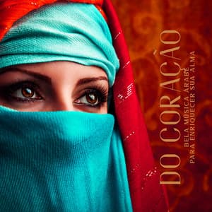 Do Coração: Bela Música Árabe para Enriquecer Sua Alma e Mente, Auto-Reflexão, Profunda Compaixão - Tempo de Música Oriental