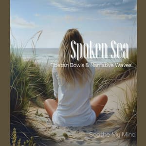 Spoken Sea: Tibetan Bowls & Narrative Waves - Soothe My Mind