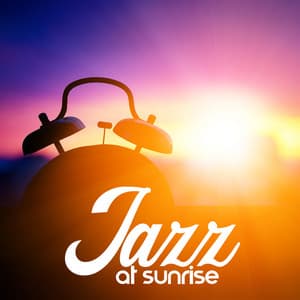 Jazz at Sunrise: Jazz for Your Morning Coffee, Start Your Day Nicely, Stay in Good Mood - Easy Jazz Instrumentals Academy