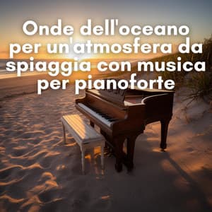 Onde dell'oceano per un'atmosfera da spiaggia con musica per pianoforte - New Age Musica Zen
