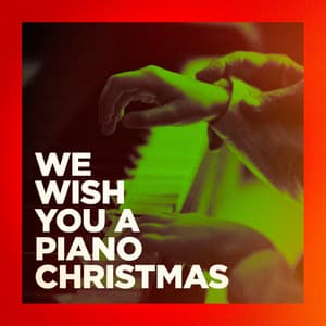 We Wish You a Piano Christmas - Christmas Music and Holiday Hits