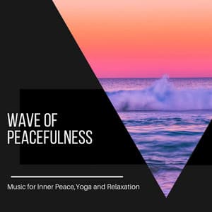 Wave of Peacefulness - Music for Inner Peace,Yoga and Relaxation - Ocean Sounds Plus