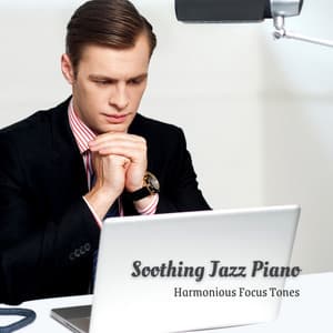 Soothing Jazz Piano: Harmonious Focus Tones - Piano Jazz Masters