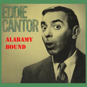 Alabamy Bound - Eddie Cantor