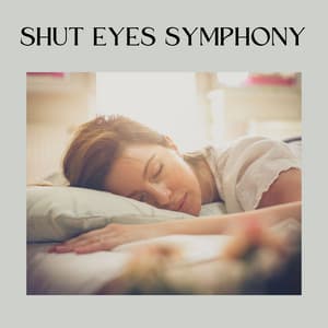 Shut Eyes Symphony - Music for Sleep