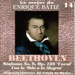Lo Mejor de Enrique Bátiz, Vol. 14: Sinfonía No 9 Con Coro Final Sobre la "Oda a la Alegría" De Shiller - Ludwig van Beethoven