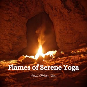 Flames of Serene Yoga: Chill Music Fire - Ambient Music Collective