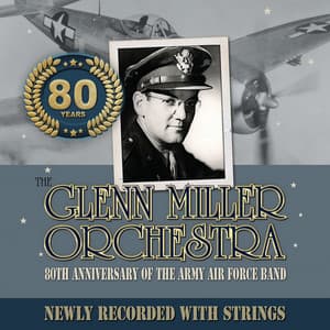 80TH ANNIVERSARY OF THE ARMY AIR FORCE BAND NEWLY RECORDED WITH STRINGS - Glenn Miller Orchestra