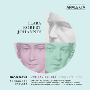 Clara - Robert - Johannes: Lyrical Echoes - Canada's National Arts Centre Orchestra