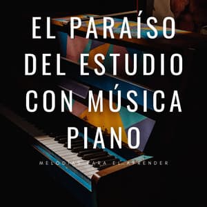 El Paraíso Del Estudio Con Música Piano: Melodías Para El Aprender - Música Relajada de Piano