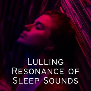 Lulling Resonance of Sleep Sounds - Dreamtime Music
