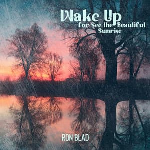 Wake Up for See the Beautiful Sunrise - Ron Blad