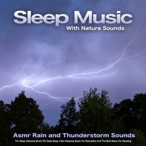 Sleep Music With Nature Sounds: Asmr Rain and Thunderstorm Sounds For Sleep, Relaxing Music For Deep Sleep, Calm Sleeping Music For Relaxation And The Best Music For Sleeping - Rain Sounds For Sleep